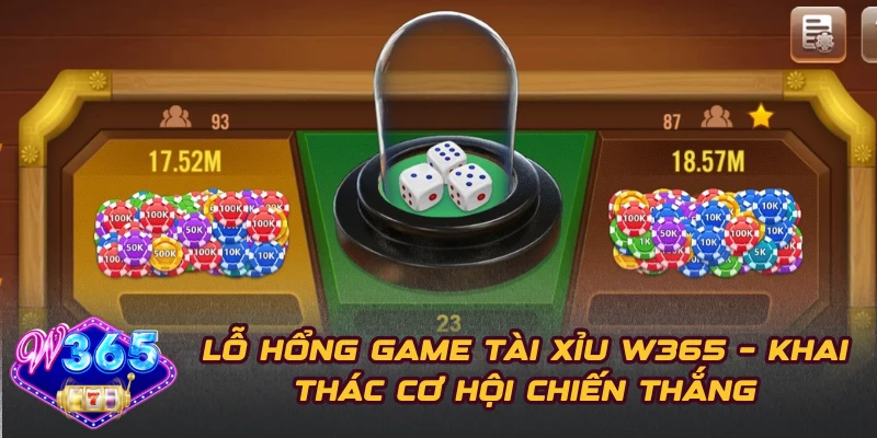 Lỗ Hổng Game Tài Xỉu W365 – Khai Thác Cơ Hội Chiến Thắng
