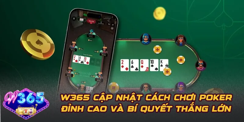 W365 Cập Nhật Cách Chơi Poker Đỉnh Cao Và Bí Quyết Thắng Lớn