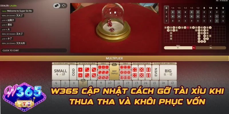 W365 Cập Nhật Cách Gỡ Tài Xỉu Khi Thua Tha Và Khôi Phục Vốn