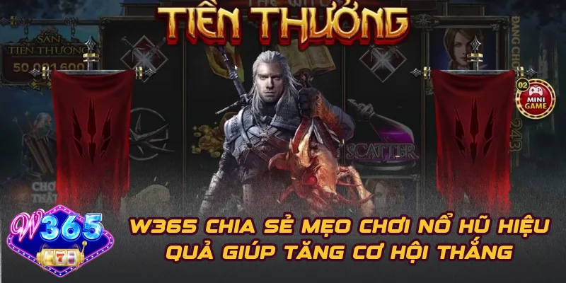 W365 Chia Sẻ Mẹo Chơi Nổ Hũ Hiệu Quả Giúp Tăng Cơ Hội Thắng